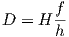 D = H f-
      h
